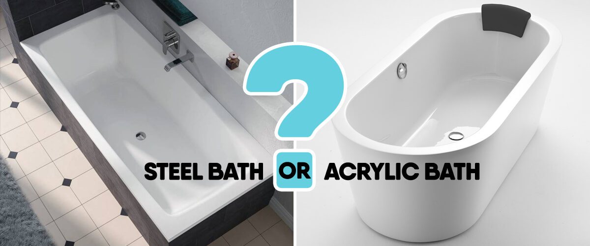 Steel Bath or Acrylic Baths